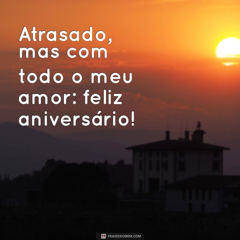 Frases Criativas para Desejar um Feliz Aniversário Atrasado 