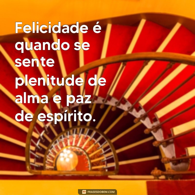 Descubra as mais belas frases de felicidade para inspirar seu dia! 