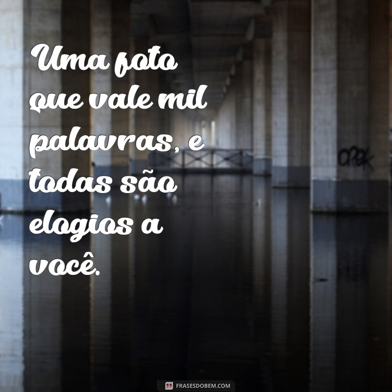 As Melhores Frases de Elogios para Valorizar Suas Fotos nas Redes Sociais 