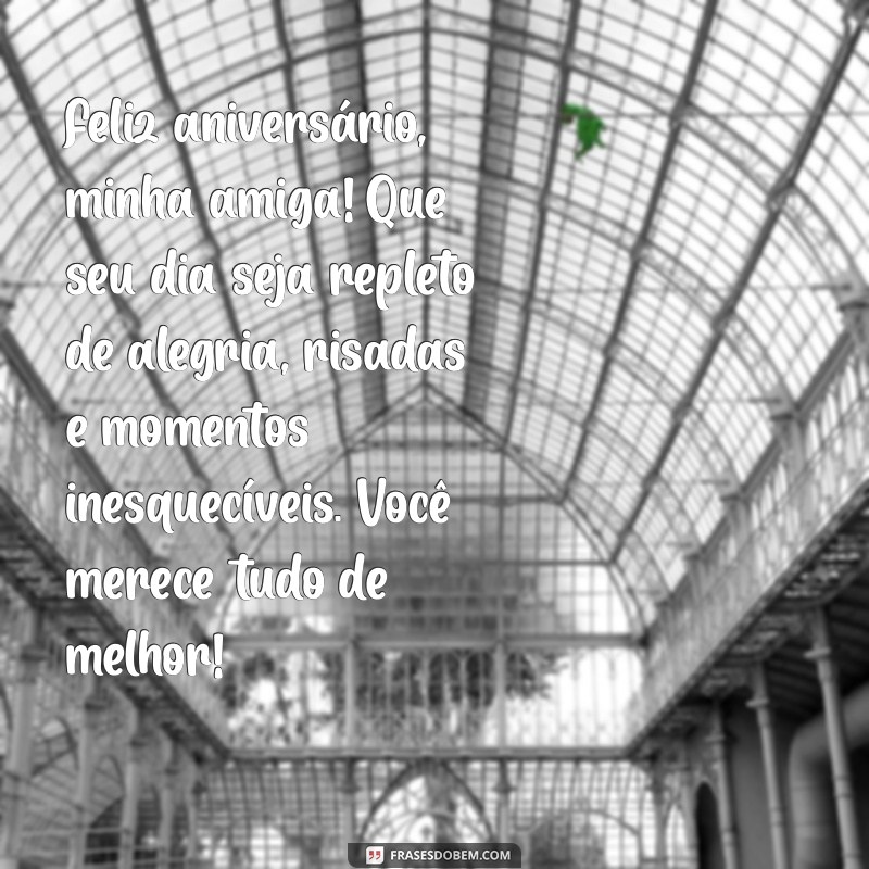 texto de feliz aniversario para amiga Feliz aniversário, minha amiga! Que seu dia seja repleto de alegria, risadas e momentos inesquecíveis. Você merece tudo de melhor!