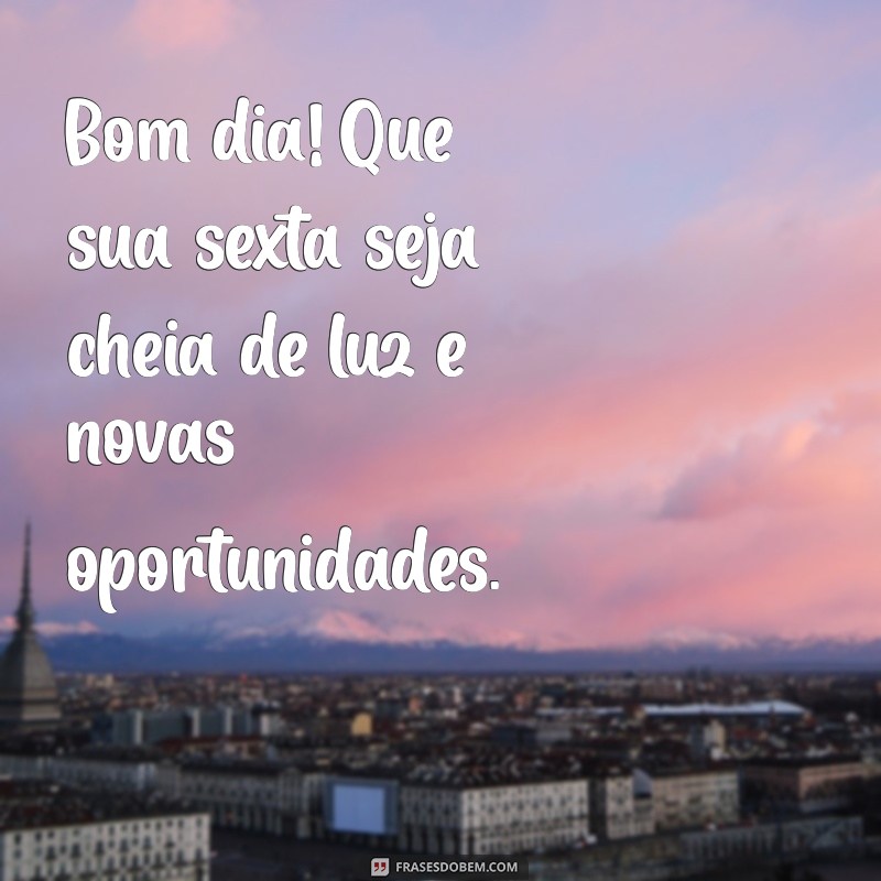 Frases Inspiradoras para Abençoar sua Sexta-feira: Bom Dia! 