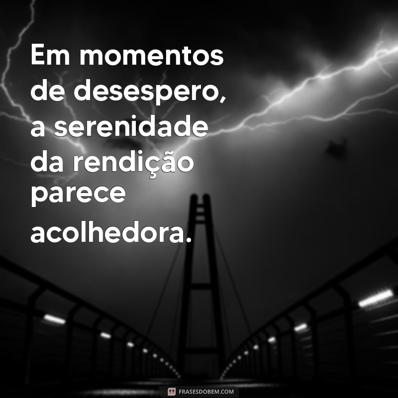 Reflexões sobre Desistir da Vida: Frases que Ajudam a Superar Momentos Difíceis 