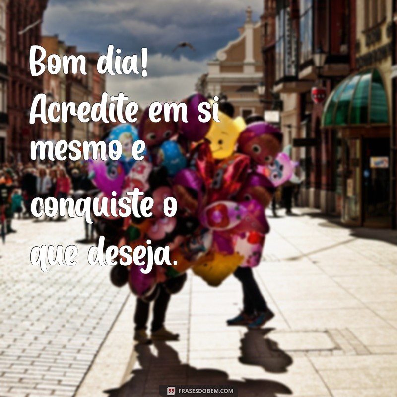 Frases Inspiradoras de Bom Dia para Começar o Dia com Positividade 