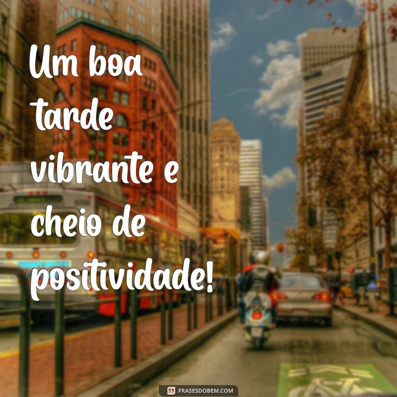 Como Desejar uma Boa Tarde: Frases Inspiradoras e Mensagens Positivas 