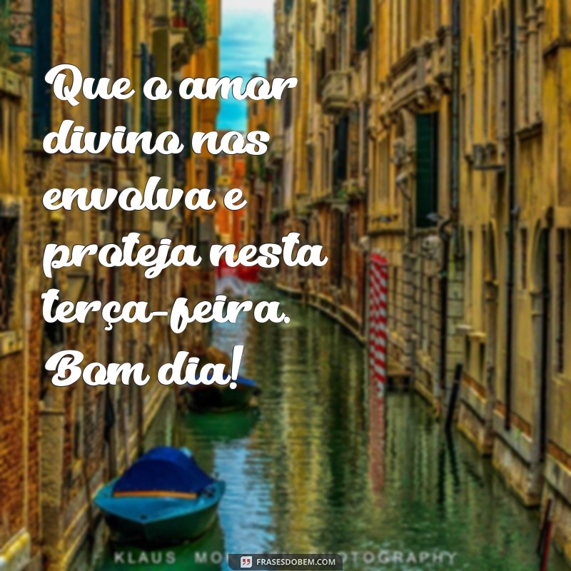 Bom Dia! Inspire-se com Mensagens de Fé para uma Terça-Feira Abençoada 