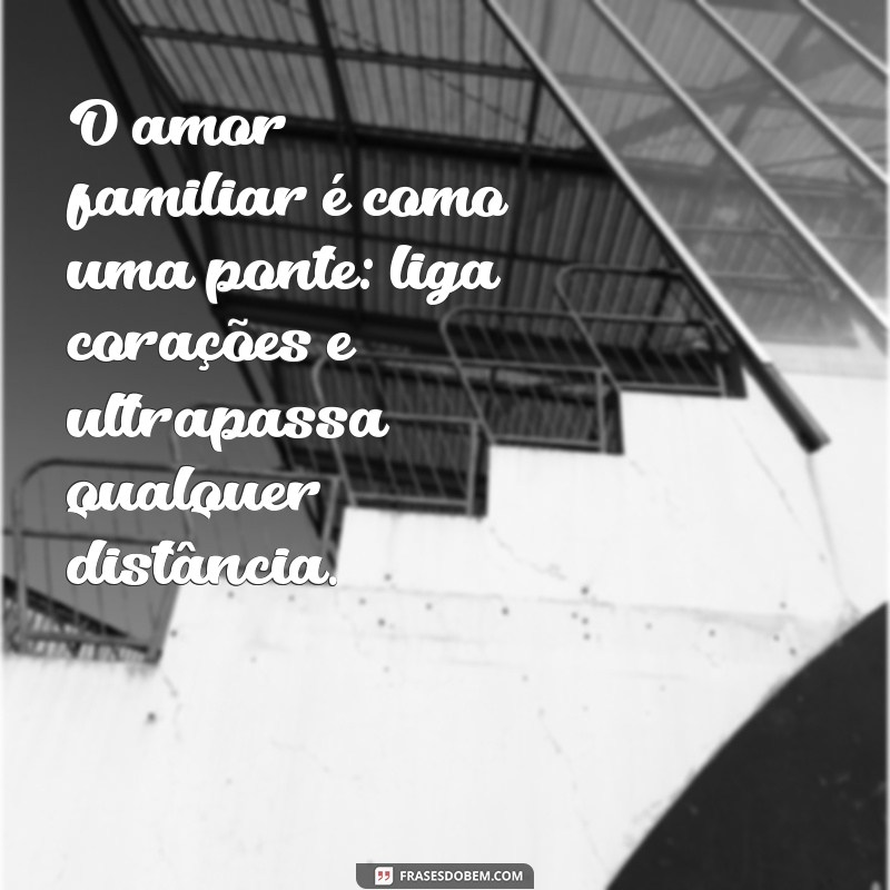 Frases Inspiradoras sobre Família e Amor: Fortaleça Seus Laços 