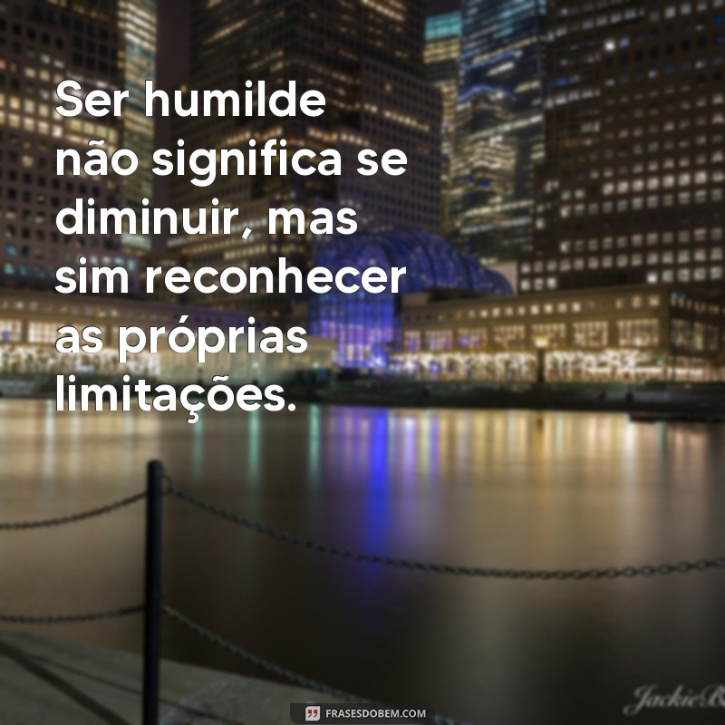 Descubra as melhores frases sobre humildade para inspirar sua jornada 