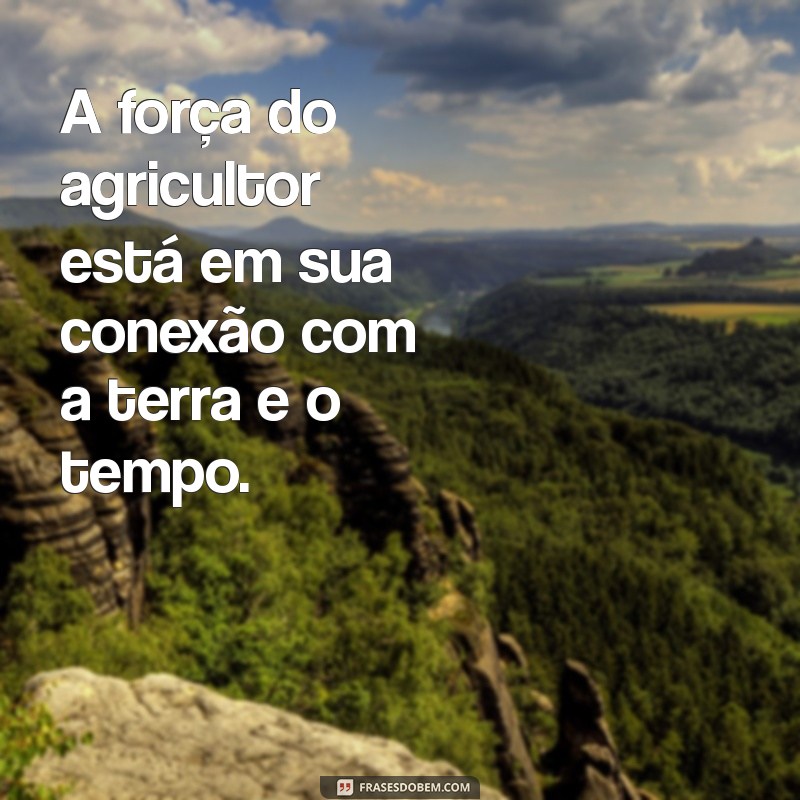 Top 30 Frases Inspiradoras sobre o Agro: Celebre a Força do Campo 