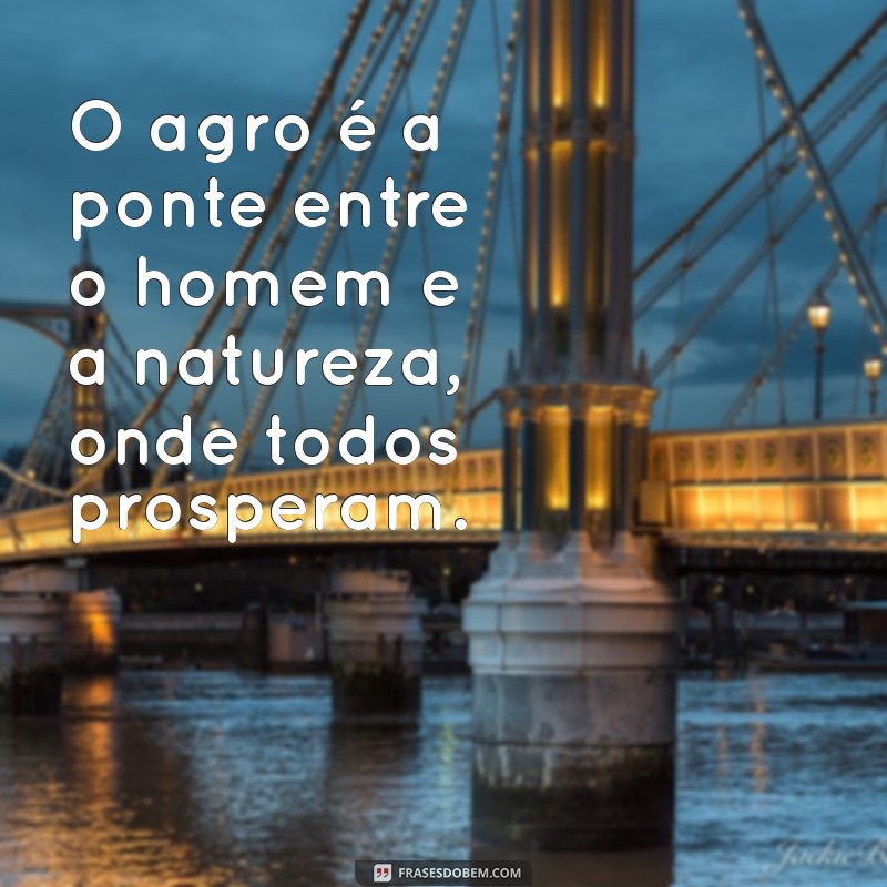 Top 30 Frases Inspiradoras sobre o Agro: Celebre a Força do Campo 