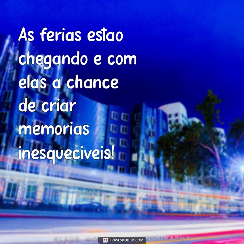 Frases Inspiradoras para Aproveitar suas Férias ao Máximo 