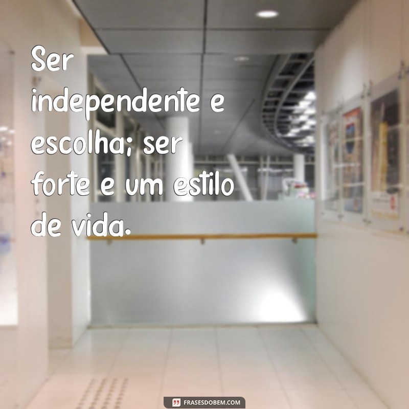 Frases Inspiradoras para Mulheres Independentes: Empoderamento e Autoconfiança 