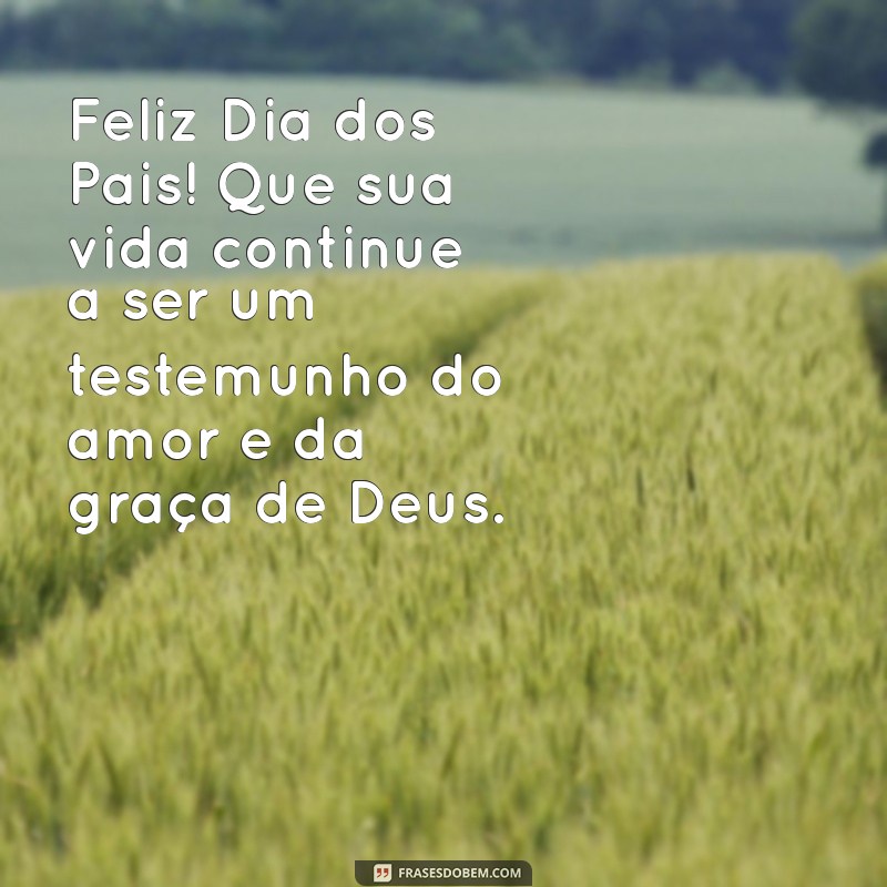 Mensagens Evangélicas Inspiradoras para o Dia dos Pais: Celebre com Fé e Amor 