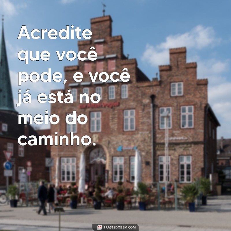 Frases Inspiradoras para Elevar Sua Autoestima: Dicas para o Dia a Dia 