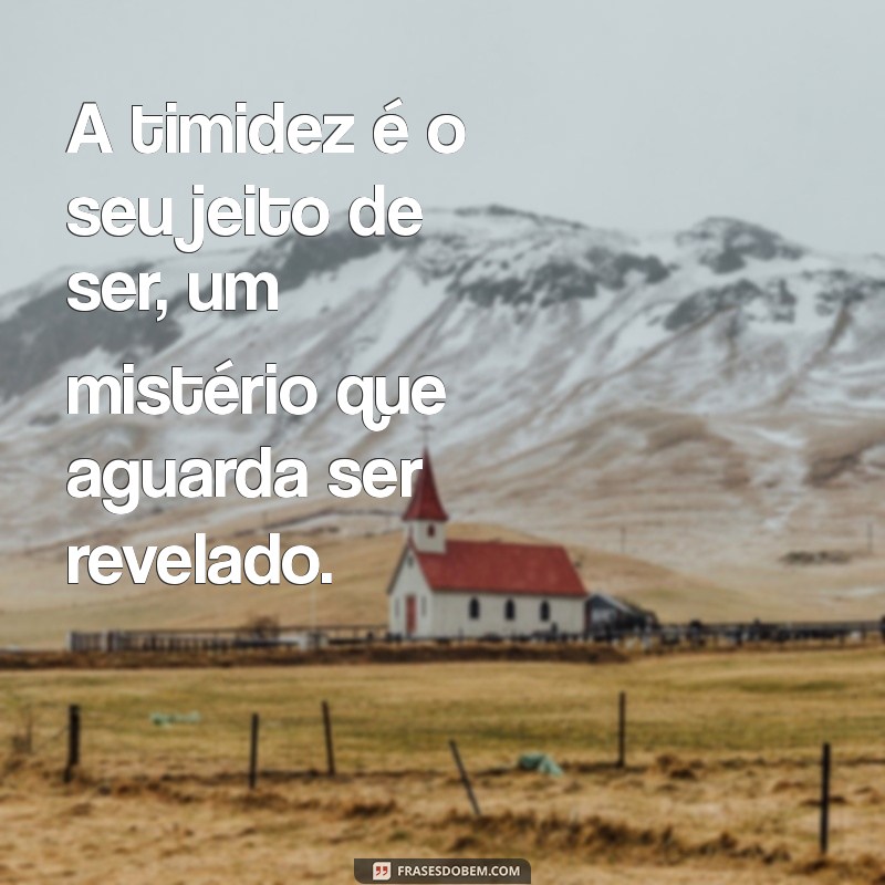 Frases Inspiradoras para Superar a Timidez e Aumentar sua Confiança 