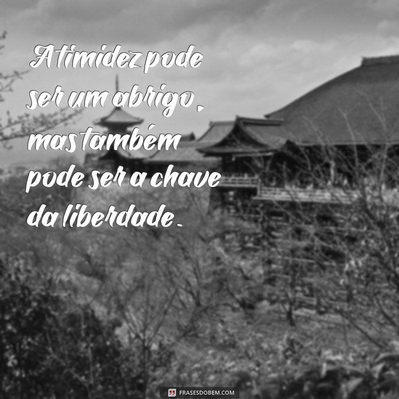 Frases Inspiradoras para Superar a Timidez e Aumentar sua Confiança 