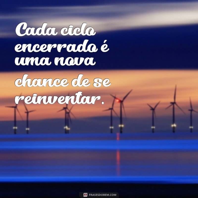 Frases Inspiradoras para Encerrar Ciclos e Iniciar Novas Jornadas 