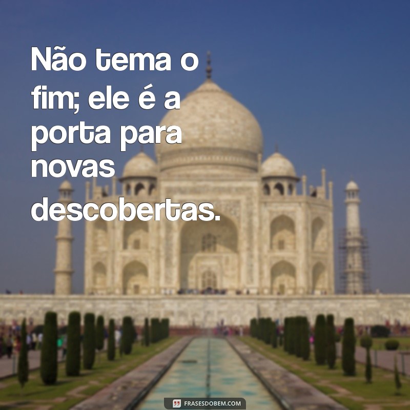 Frases Inspiradoras para Encerrar Ciclos e Iniciar Novas Jornadas 