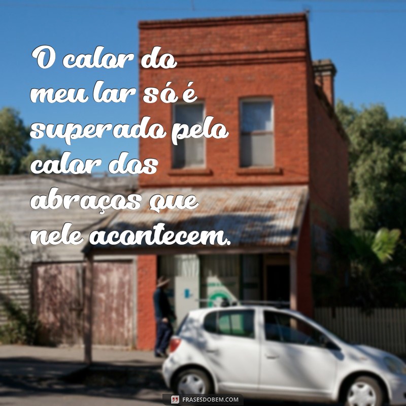 Frases Inspiradoras sobre Minha Casa: Celebre o Seu Lar com Palavras 