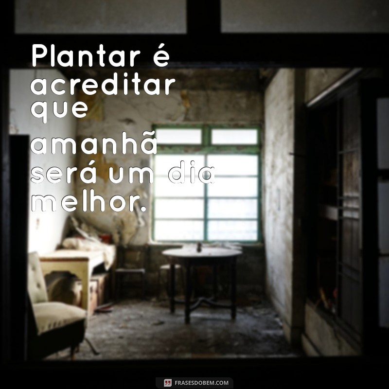 Frases Inspiradoras para Amantes de Plantas: Cultive Seu Amor Verde 