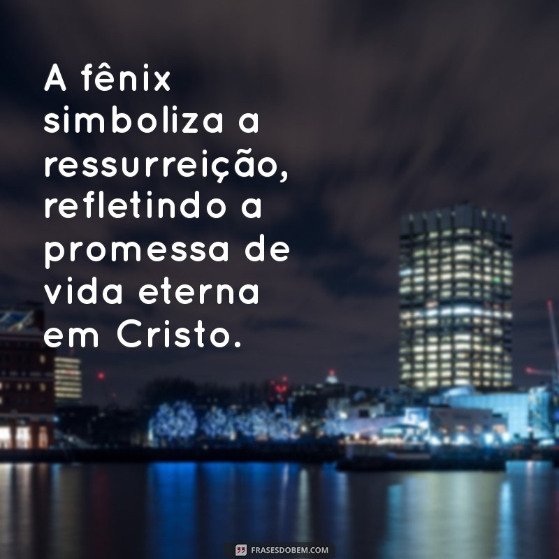 fênix significado espiritual na bíblia A fênix simboliza a ressurreição, refletindo a promessa de vida eterna em Cristo.