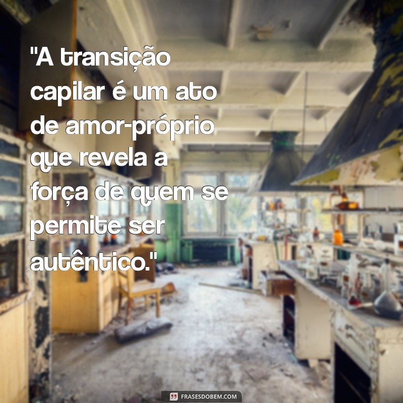 frases sobre transição capilar 