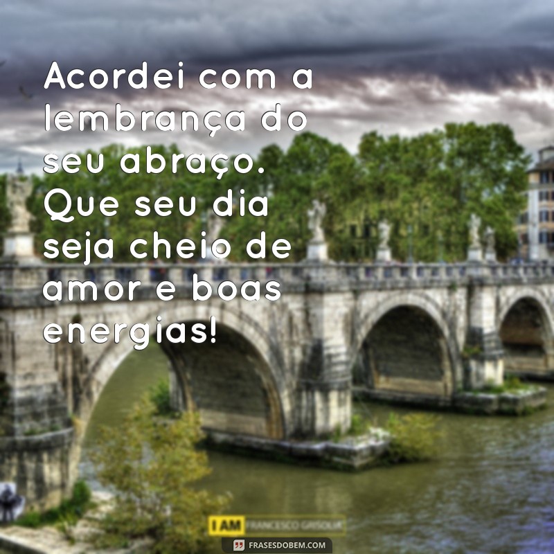 Mensagens de Bom Dia Cheias de Saudade: Inspire-se e Compartilhe 