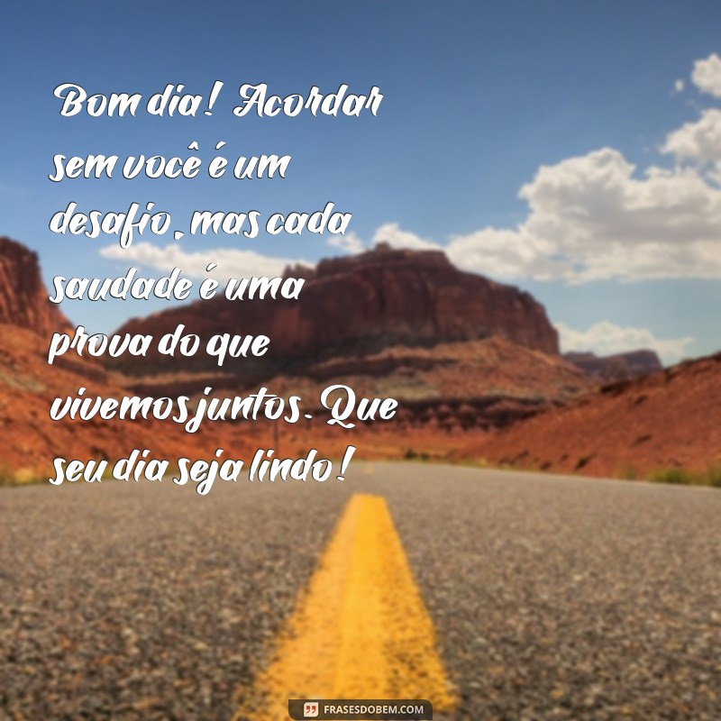 Mensagens de Bom Dia Cheias de Saudade: Inspire-se e Compartilhe 