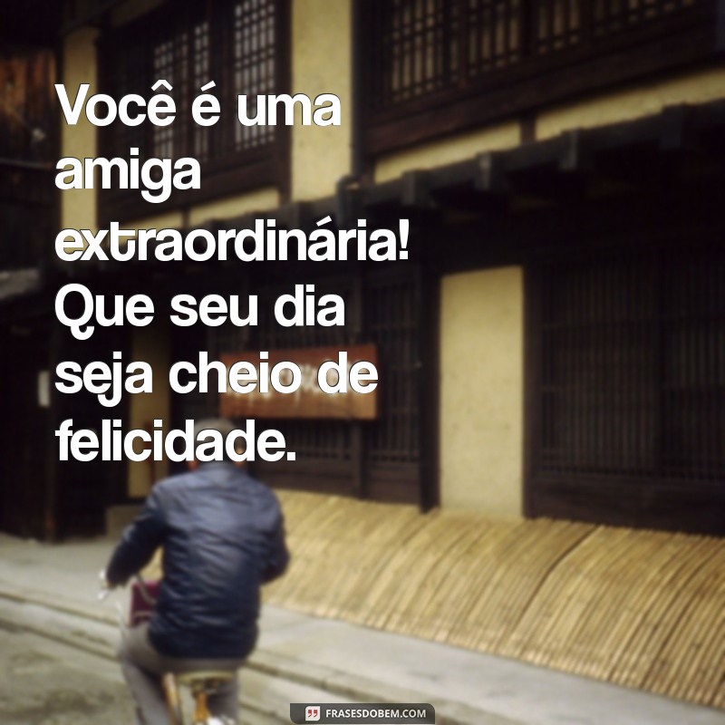 Frases Criativas e Emocionantes para Aniversário de Amiga 