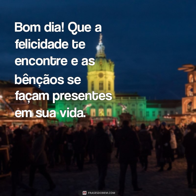 Frases Inspiradoras de Bom Dia: Mensagens Cheias de Bençãos para Começar Bem o Dia 