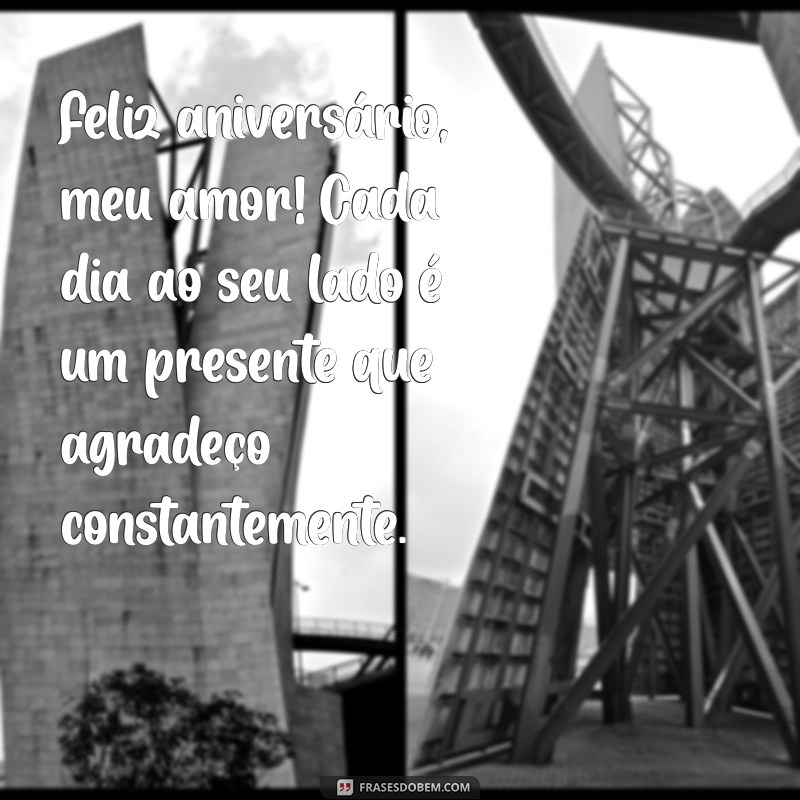 feliz aniversario para esposa Feliz aniversário, meu amor! Cada dia ao seu lado é um presente que agradeço constantemente.