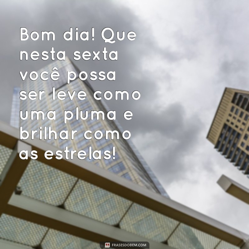 Frases Inspiradoras de Bom Dia para uma Sexta-Feira Abençoada 