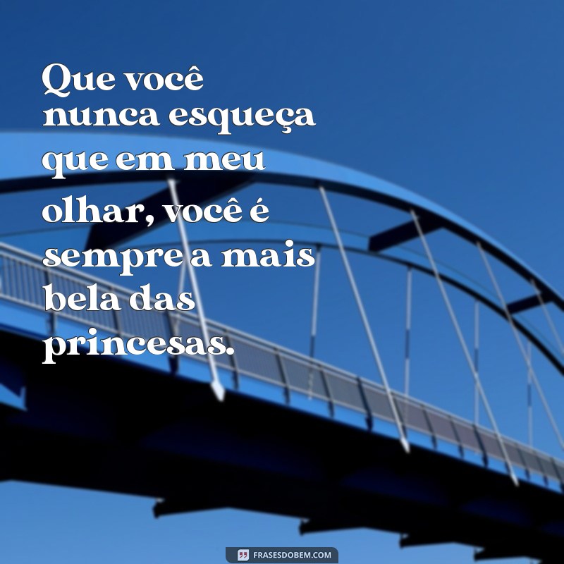 Frases Inspiradoras para Filhas: Declare seu Amor com Palavras de Princesa 