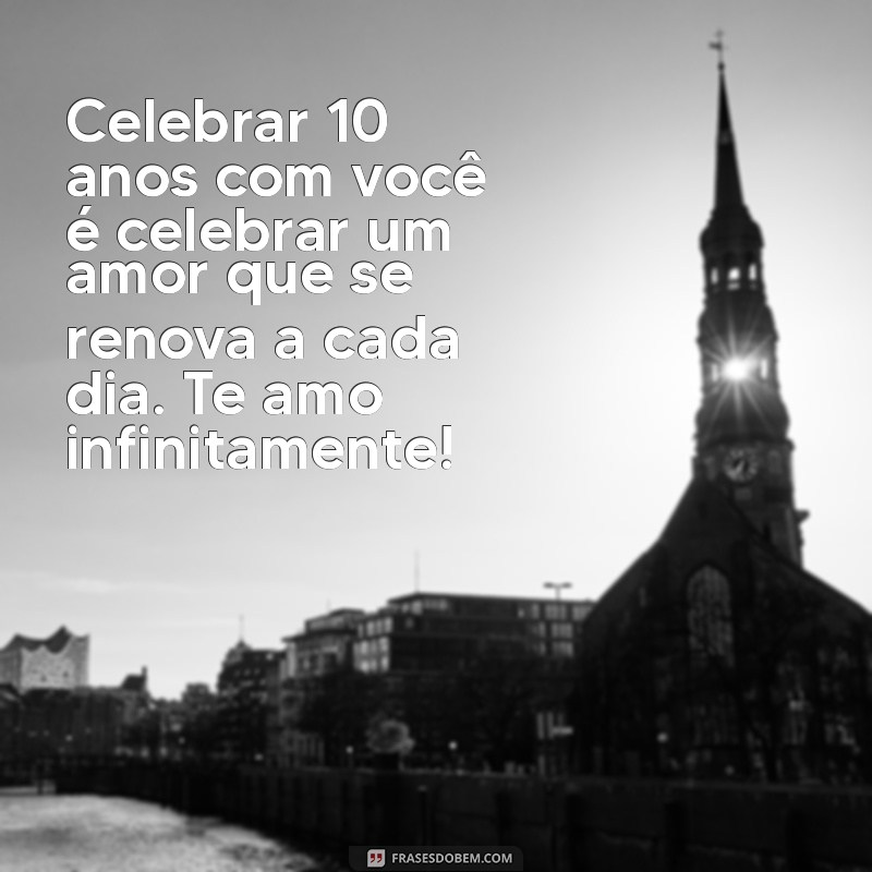 10 Anos Juntos: Mensagens Inspiradoras para Celebrar o Amor 