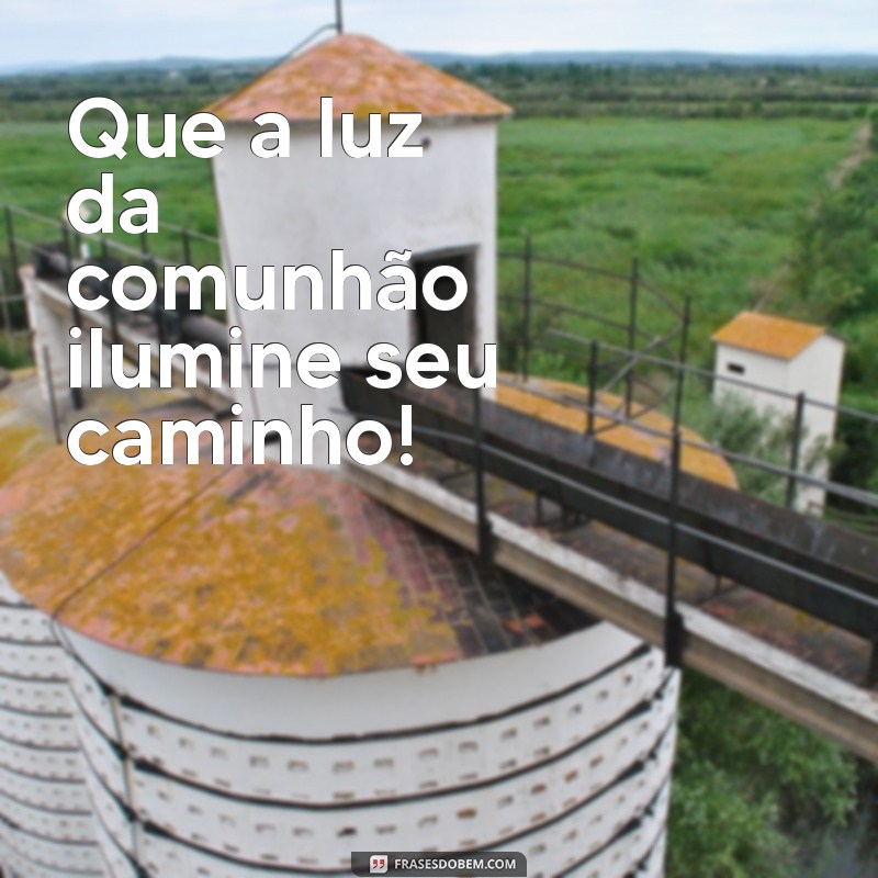 mensagem de 1 comunhão Que a luz da comunhão ilumine seu caminho!