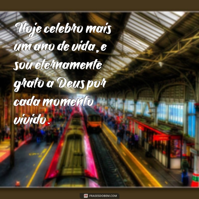 mensagem de agradecimento a deus pelo meu aniversário Hoje celebro mais um ano de vida, e sou eternamente grato a Deus por cada momento vivido.