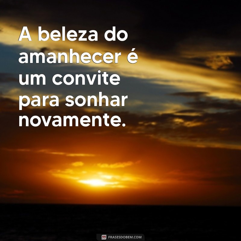 Frases Inspiradoras para Celebrar o Amanhecer do Sol 