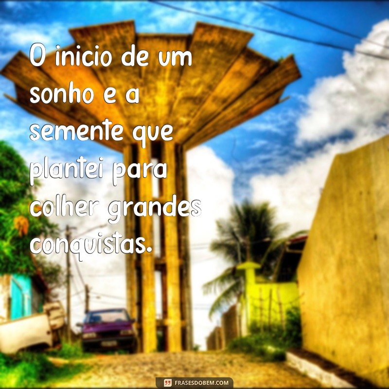 Desperte o Seu Sonho com Essas Inspiradoras Frases de Início 