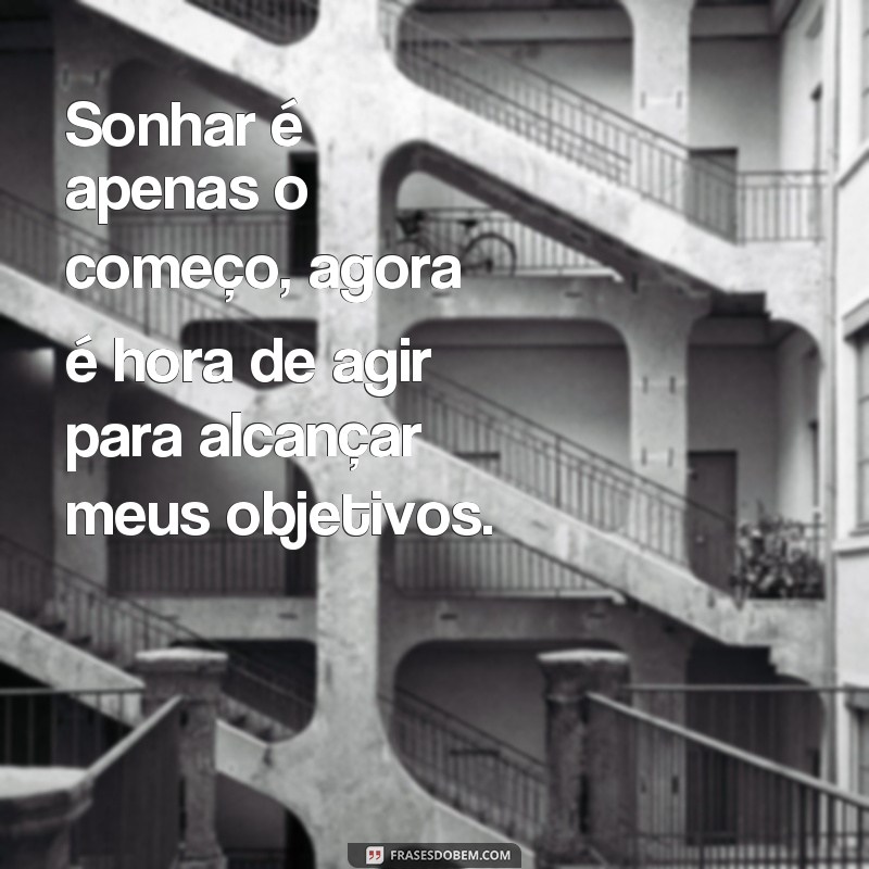 Desperte o Seu Sonho com Essas Inspiradoras Frases de Início 