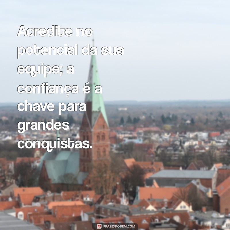 Frases Motivacionais para Inspirar e Fortalecer sua Equipe 