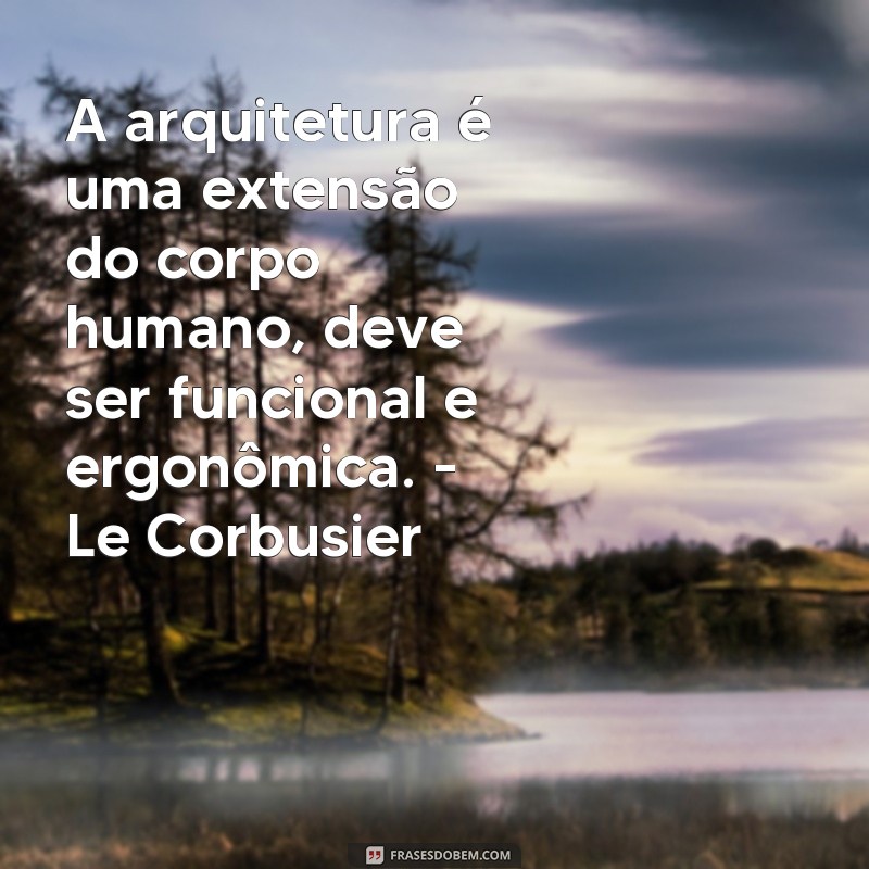 Conheça as melhores frases de arquitetos famosos para inspirar sua criatividade 