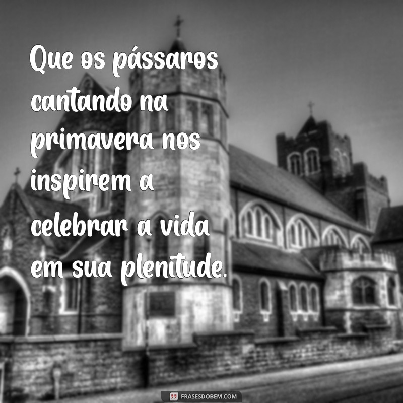 Renove Sua Alma: Mensagens Inspiradoras da Primavera para Celebrar a Estação 