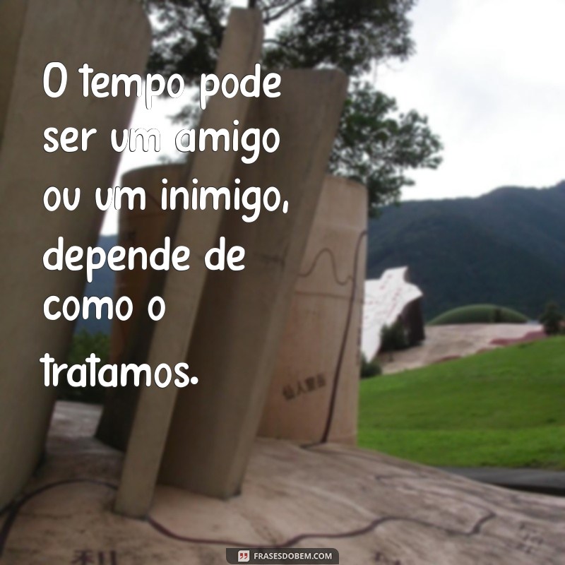 Frases Inspiradoras sobre o Tempo: Reflexões que Transformam 