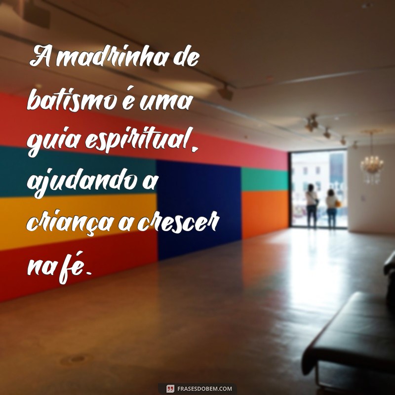 qual o papel da madrinha de batismo A madrinha de batismo é uma guia espiritual, ajudando a criança a crescer na fé.