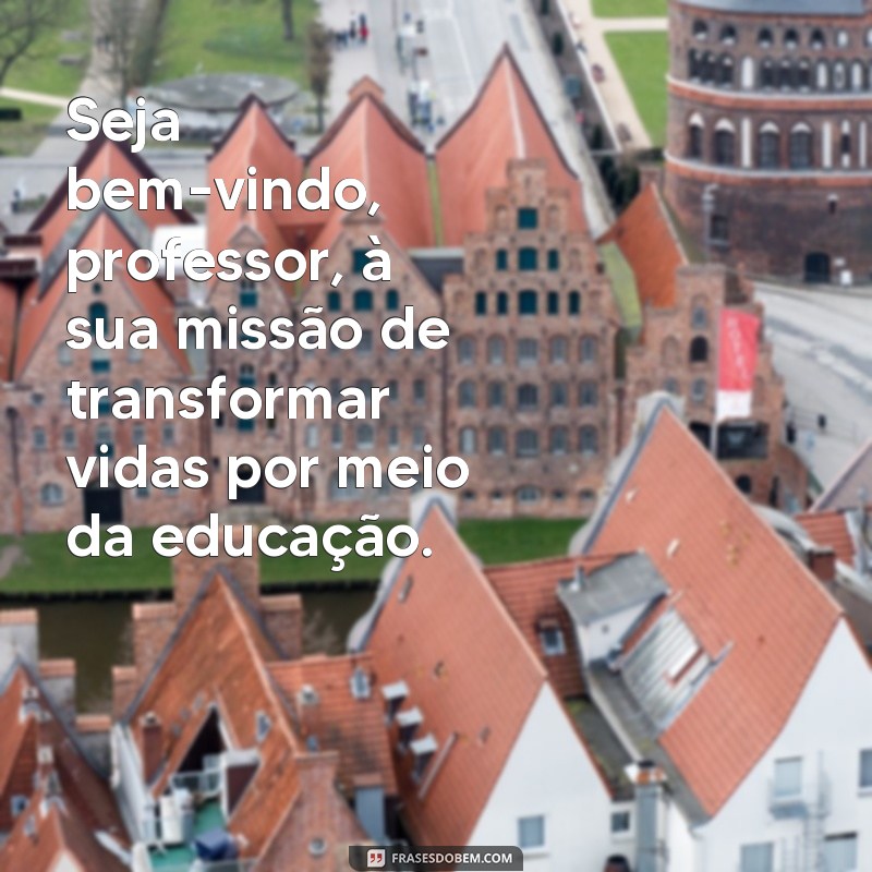 Encante seus professores com estas inspiradoras frases de acolhida 