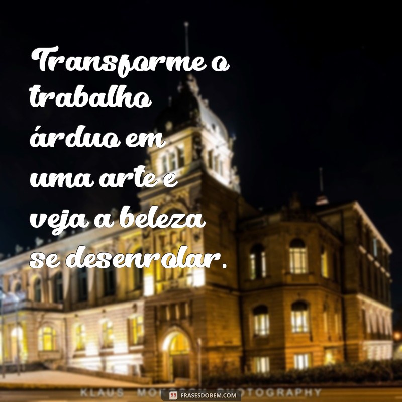 Frases Inspiradoras para Motivar Quem Trabalha Muito 