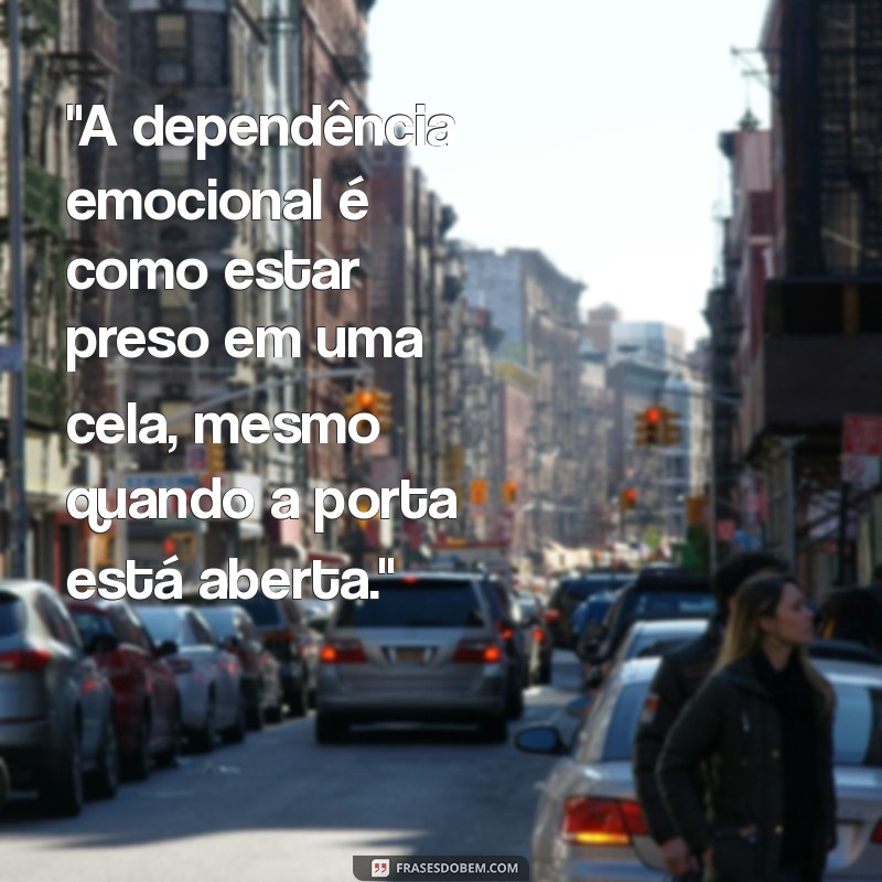 dependência emocional frases 