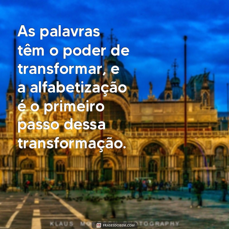 Frases Inspiradoras sobre Alfabetização: Motive e Encoraje a Leitura 