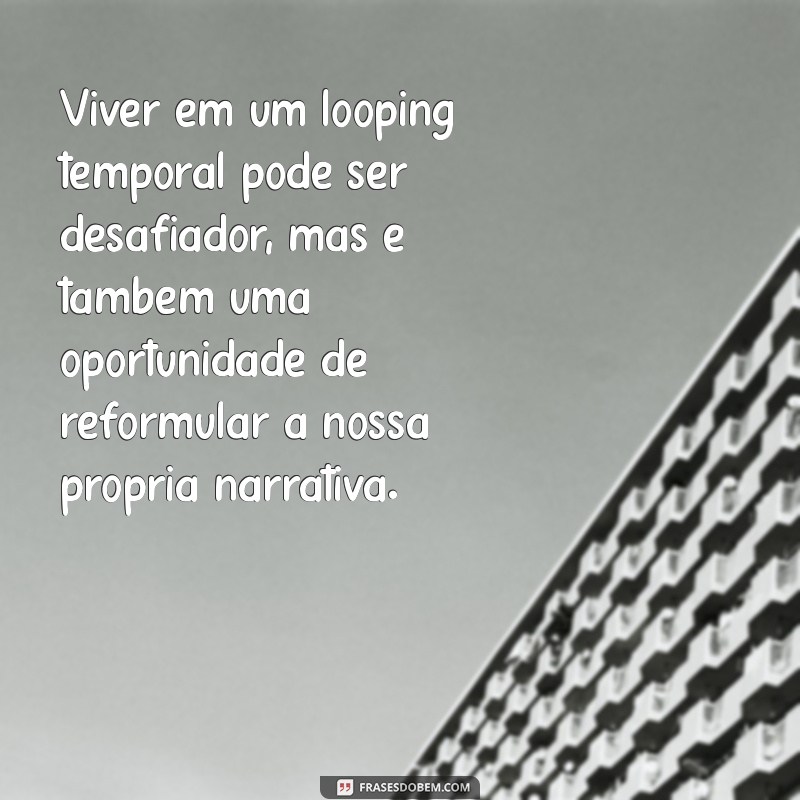 Entenda o Looping Temporal: O Fascínio dos Ciclos do Tempo na Ficção e na Ciência 