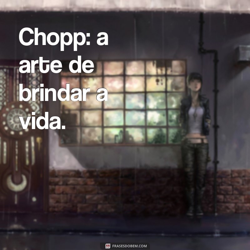 As Melhores Frases para Celebrar com Chopp: Inspire Seus Brindes! 