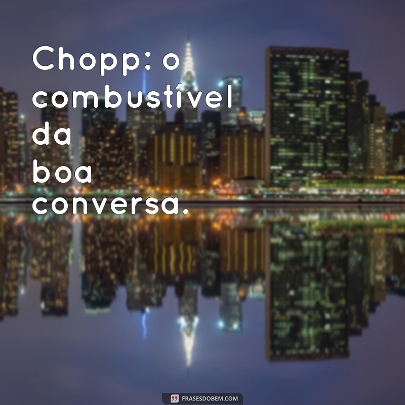 As Melhores Frases para Celebrar com Chopp: Inspire Seus Brindes! 